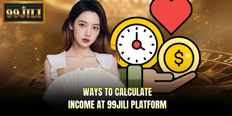 Ways to calculate income at 99JILI platform