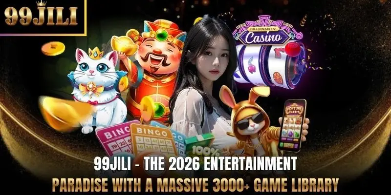 99JILI - The 2026 entertainment paradise with a massive 3000+ game library